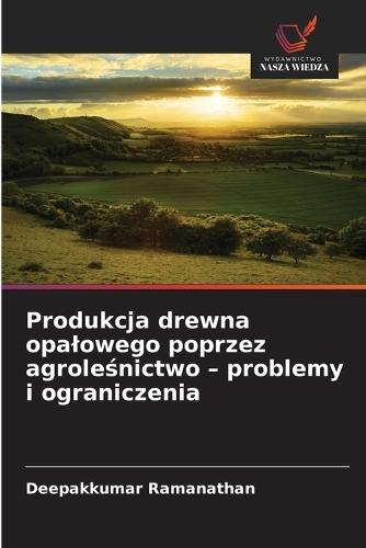Produkcja drewna opalowego poprzez agroleśnictwo - problemy i ograniczenia