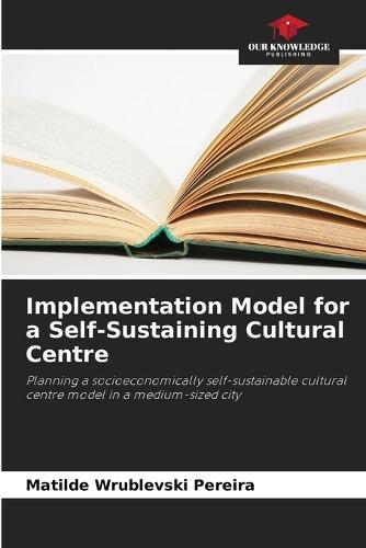 Implementation Model for a Self-Sustaining Cultural Centre