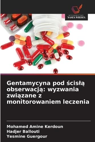 Gentamycyna pod ścislą obserwacją: wyzwania związane z monitorowaniem leczenia