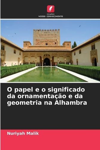 O papel e o significado da ornamentação e da geometria na Alhambra