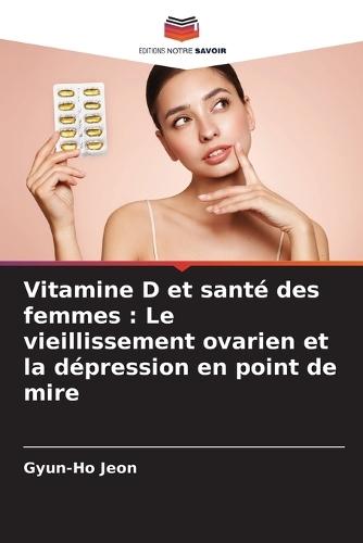 Vitamine D et santé des femmes: Le vieillissement ovarien et la dépression en point de mire