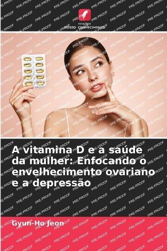 A vitamina D e a saúde da mulher: Enfocando o envelhecimento ovariano e a depressão
