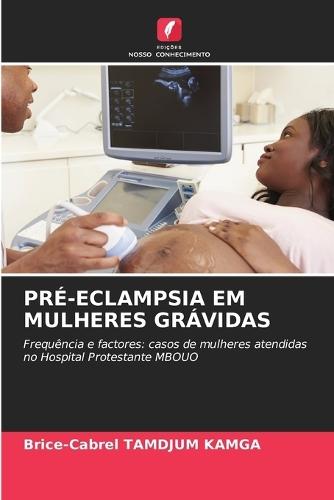 Pré-Eclampsia Em Mulheres Grávidas
