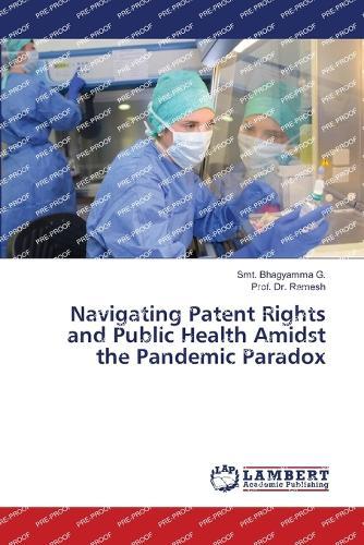 Navigating Patent Rights and Public Health Amidst the Pandemic Paradox
