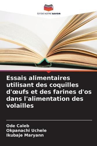 Essais alimentaires utilisant des coquilles d'oeufs et des farines d'os dans l'alimentation des volailles