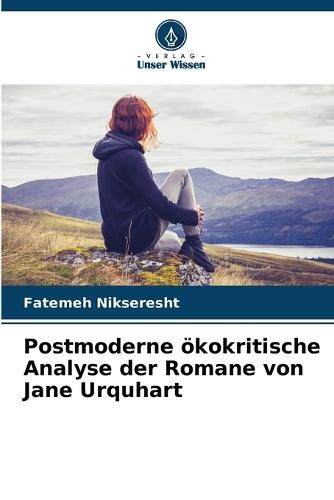 Postmoderne ökokritische Analyse der Romane von Jane Urquhart