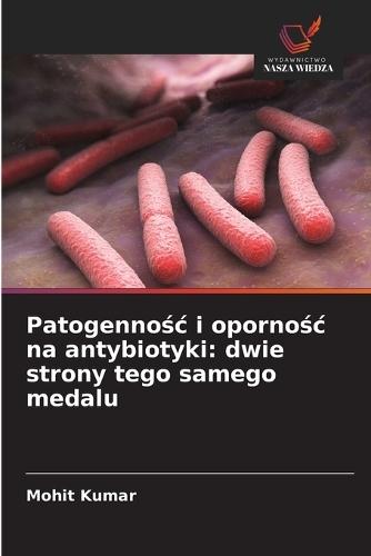 Patogenno&#347;c i oporno&#347;c na antybiotyki: dwie strony tego samego medalu
