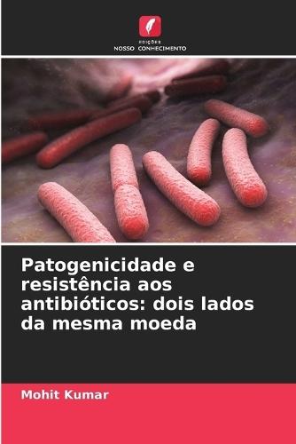 Patogenicidade e resistência aos antibióticos: dois lados da mesma moeda
