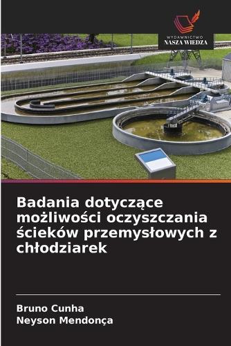 Badania dotyczące możliwości oczyszczania ścieków przemyslowych z chlodziarek