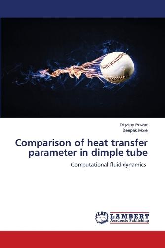 Comparison of heat transfer parameter in dimple tube