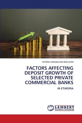 Factors Affecting Deposit Growth of Selected Private Commercial Banks