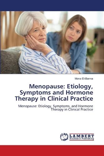 Menopause: Etiology, Symptoms and Hormone Therapy in Clinical Practice