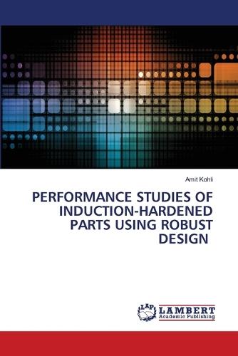 Performance Studies of Induction-Hardened Parts Using Robust Design