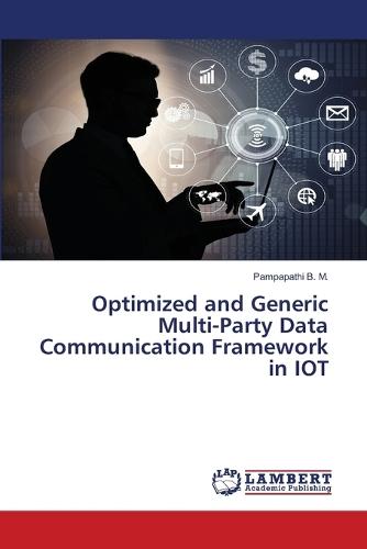 Optimized and Generic Multi-Party Data Communication Framework in IOT