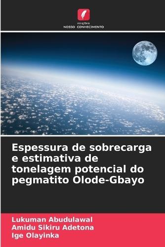 Espessura de sobrecarga e estimativa de tonelagem potencial do pegmatito Olode-Gbayo