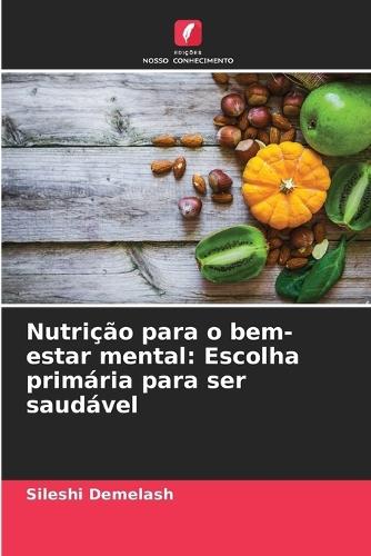 Nutrição para o bem-estar mental: Escolha primária para ser saudável