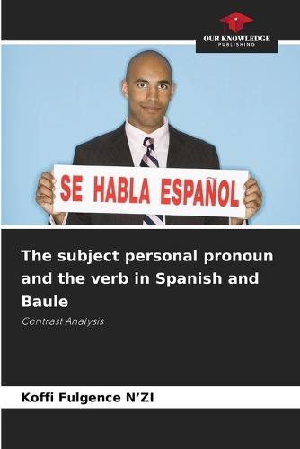 The subject personal pronoun and the verb in Spanish and Baule