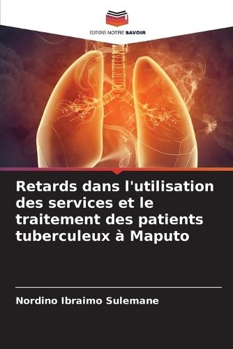Retards dans l'utilisation des services et le traitement des patients tuberculeux à Maputo