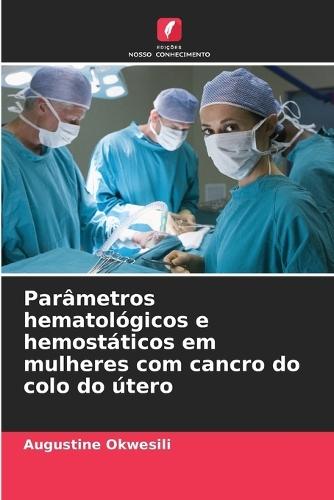 Parâmetros hematológicos e hemostáticos em mulheres com cancro do colo do útero