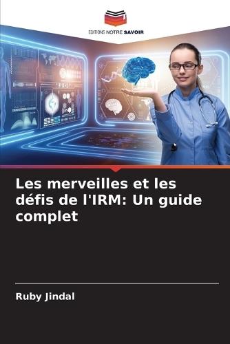 Les merveilles et les défis de l'IRM: Un guide complet