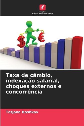 Taxa de c�mbio, indexa��o salarial, choques externos e concorr�ncia