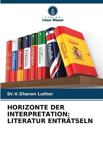 Horizonte Der Interpretation: Literatur Entr�tseln