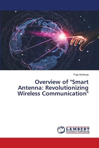 Overview of ""Smart Antenna: Revolutionizing Wireless Communication""