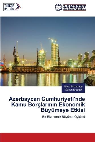 Azerbaycan Cumhuriyeti'nde Kamu Borçlarının Ekonomik Büyümeye Etkisi