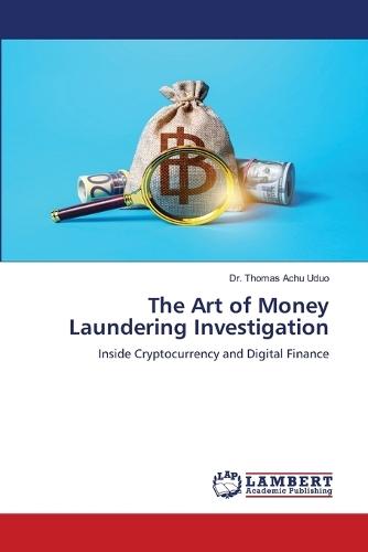 The Art of Money Laundering Investigation