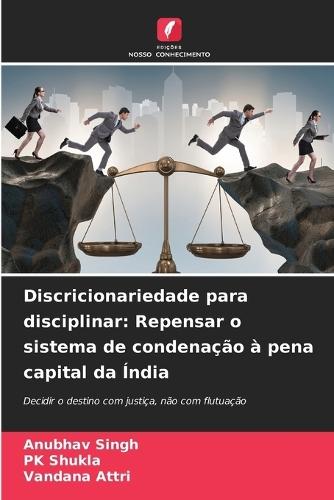 Discricionariedade para disciplinar: Repensar o sistema de condenação à pena capital da Índia