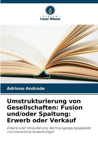 Umstrukturierung von Gesellschaften: Fusion und/oder Spaltung: Erwerb oder Verkauf