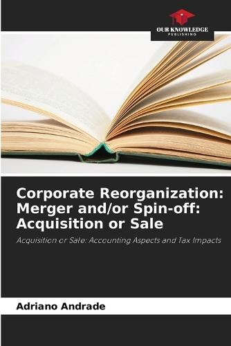 Corporate Reorganization: Merger and/or Spin-off: Acquisition or Sale