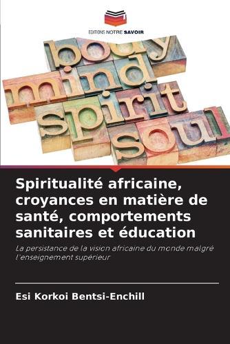 Spiritualité africaine, croyances en matière de santé, comportements sanitaires et éducation