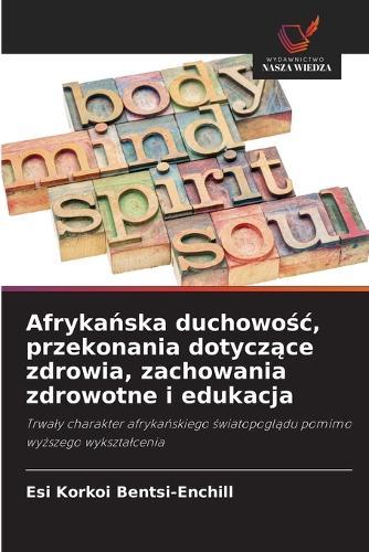 Afrykańska duchowośc, przekonania dotyczące zdrowia, zachowania zdrowotne i edukacja