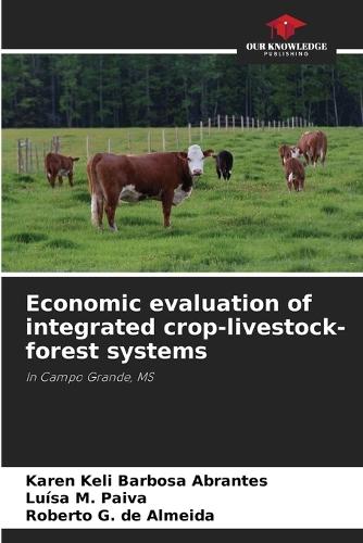 Economic evaluation of integrated crop-livestock-forest systems