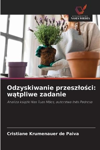 Odzyskiwanie przeszlości: wątpliwe zadanie