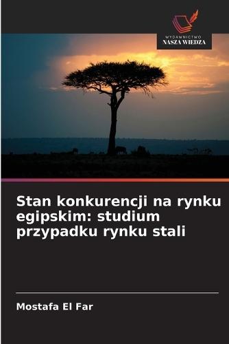 Stan konkurencji na rynku egipskim: studium przypadku rynku stali