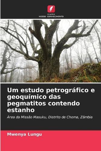 Um estudo petrográfico e geoquímico das pegmatitos contendo estanho