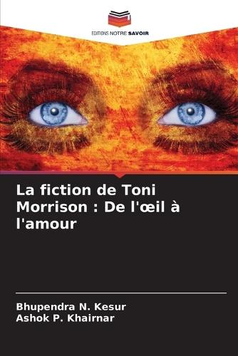 La fiction de Toni Morrison: De l'oeil à l'amour