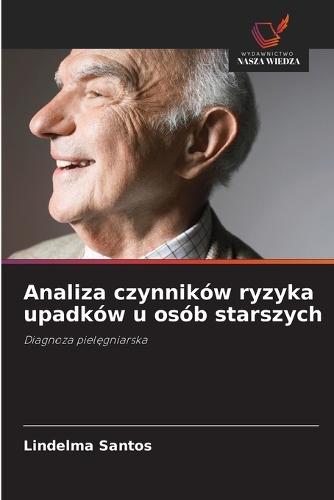 Analiza czynników ryzyka upadków u osób starszych