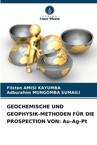 Geochemische Und Geophysik-Methoden Für Die Prospection Von: Au-Ag-Pt