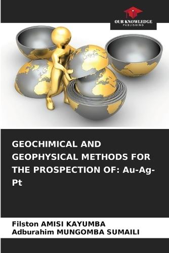 Geochimical and Geophysical Methods for the Prospection of: Au-Ag-Pt