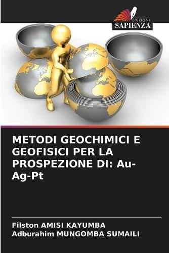 Metodi Geochimici E Geofisici Per La Prospezione Di: Au-Ag-Pt