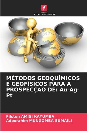 Métodos Geoquímicos E Geofísicos Para a Prospecção de: Au-Ag-Pt