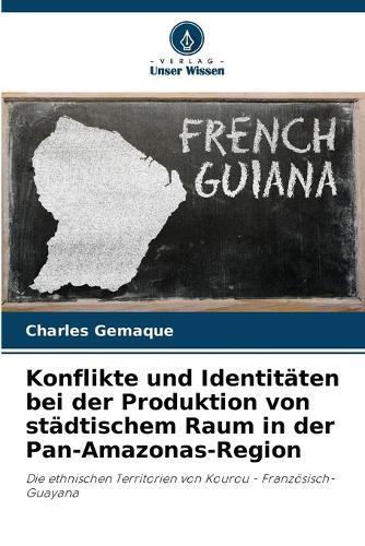Konflikte und Identitäten bei der Produktion von städtischem Raum in der Pan-Amazonas-Region