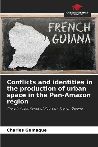 Conflicts and identities in the production of urban space in the Pan-Amazon region