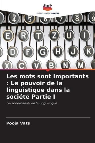 Les mots sont importants: Le pouvoir de la linguistique dans la société Partie I