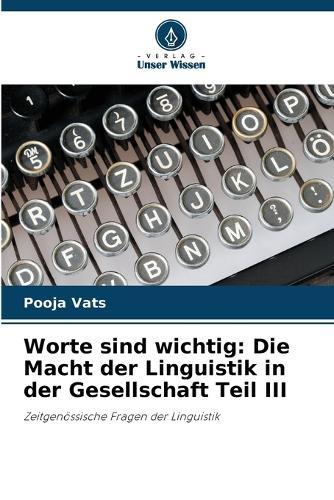 Worte sind wichtig: Die Macht der Linguistik in der Gesellschaft Teil III