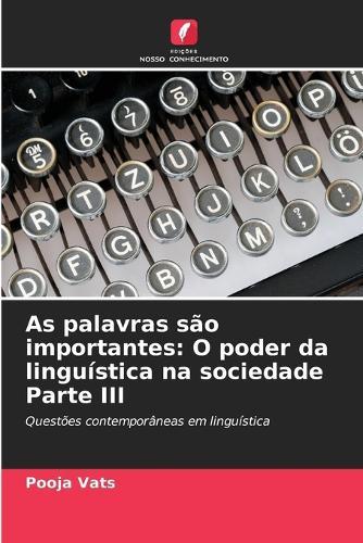 As palavras são importantes: O poder da linguística na sociedade Parte III