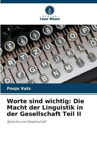 Worte sind wichtig: Die Macht der Linguistik in der Gesellschaft Teil II